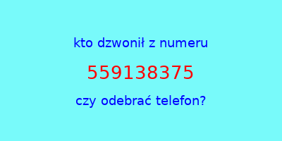 kto dzwonił 559138375  czy odebrać telefon?