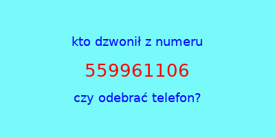 kto dzwonił 559961106  czy odebrać telefon?