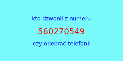 kto dzwonił 560270549  czy odebrać telefon?