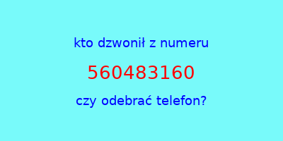 kto dzwonił 560483160  czy odebrać telefon?