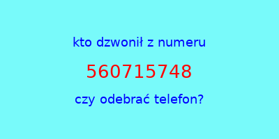 kto dzwonił 560715748  czy odebrać telefon?