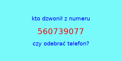 kto dzwonił 560739077  czy odebrać telefon?