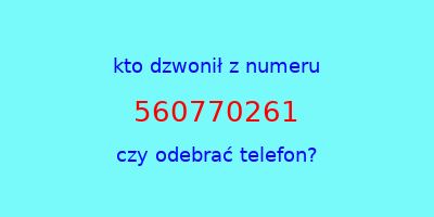 kto dzwonił 560770261  czy odebrać telefon?