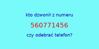 kto dzwonił 560771456  czy odebrać telefon?