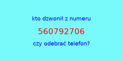 kto dzwonił 560792706  czy odebrać telefon?