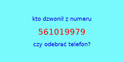 kto dzwonił 561019979  czy odebrać telefon?