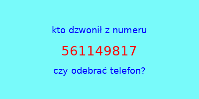 kto dzwonił 561149817  czy odebrać telefon?