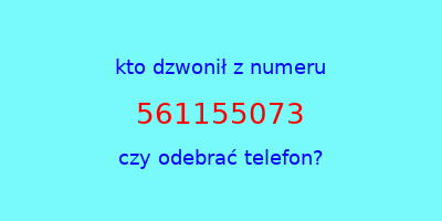 kto dzwonił 561155073  czy odebrać telefon?