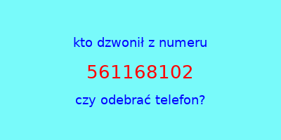 kto dzwonił 561168102  czy odebrać telefon?