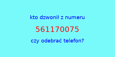 kto dzwonił 561170075  czy odebrać telefon?