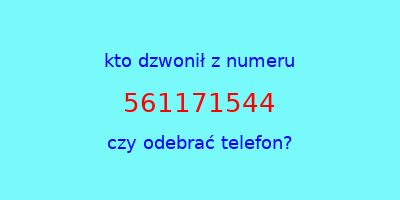 kto dzwonił 561171544  czy odebrać telefon?