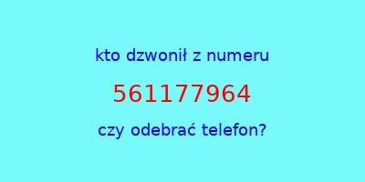 kto dzwonił 561177964  czy odebrać telefon?