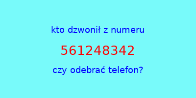 kto dzwonił 561248342  czy odebrać telefon?