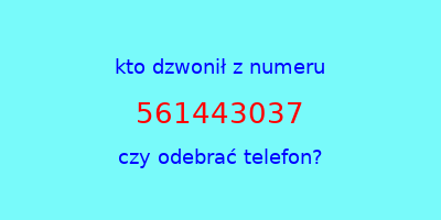 kto dzwonił 561443037  czy odebrać telefon?