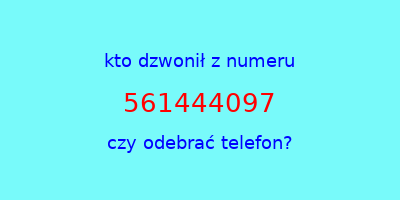 kto dzwonił 561444097  czy odebrać telefon?