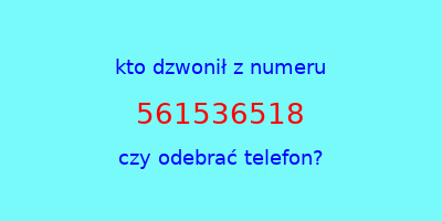 kto dzwonił 561536518  czy odebrać telefon?