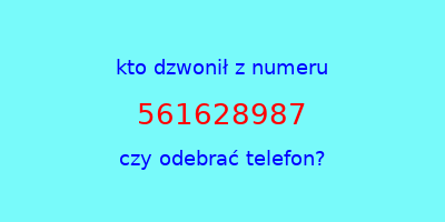 kto dzwonił 561628987  czy odebrać telefon?