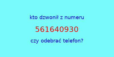 kto dzwonił 561640930  czy odebrać telefon?