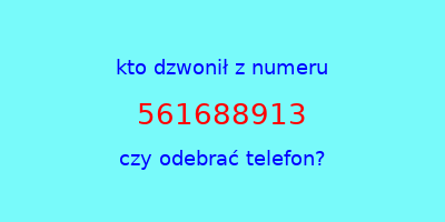 kto dzwonił 561688913  czy odebrać telefon?