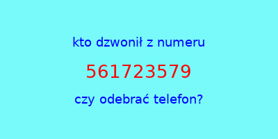 kto dzwonił 561723579  czy odebrać telefon?