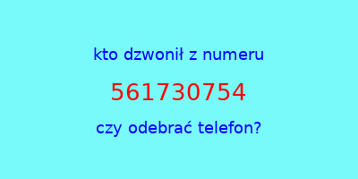 kto dzwonił 561730754  czy odebrać telefon?