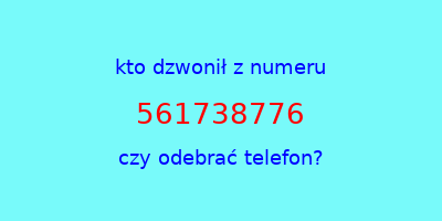 kto dzwonił 561738776  czy odebrać telefon?