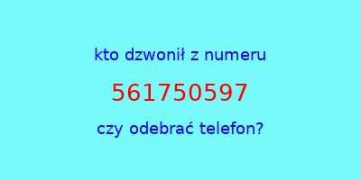 kto dzwonił 561750597  czy odebrać telefon?