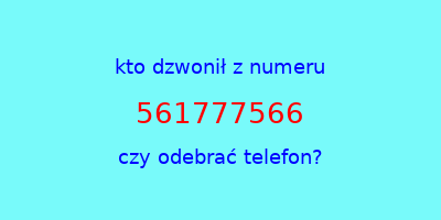 kto dzwonił 561777566  czy odebrać telefon?