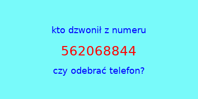 kto dzwonił 562068844  czy odebrać telefon?