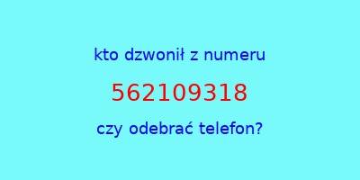 kto dzwonił 562109318  czy odebrać telefon?