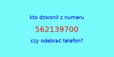 kto dzwonił 562139700  czy odebrać telefon?