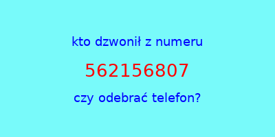 kto dzwonił 562156807  czy odebrać telefon?