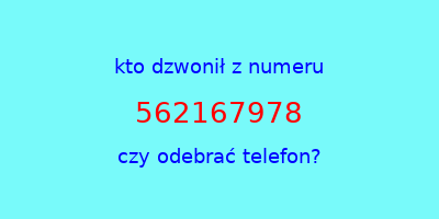 kto dzwonił 562167978  czy odebrać telefon?