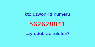 kto dzwonił 562628841  czy odebrać telefon?