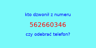 kto dzwonił 562660346  czy odebrać telefon?