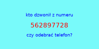 kto dzwonił 562897728  czy odebrać telefon?