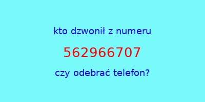 kto dzwonił 562966707  czy odebrać telefon?