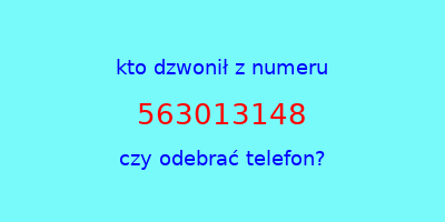 kto dzwonił 563013148  czy odebrać telefon?