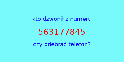 kto dzwonił 563177845  czy odebrać telefon?