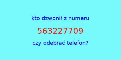 kto dzwonił 563227709  czy odebrać telefon?