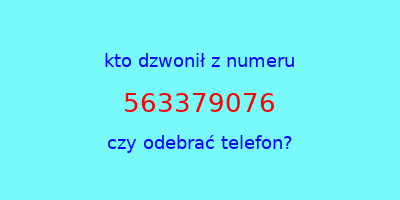 kto dzwonił 563379076  czy odebrać telefon?