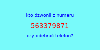 kto dzwonił 563379871  czy odebrać telefon?