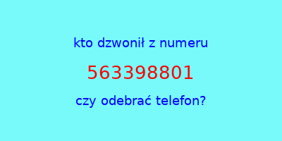 kto dzwonił 563398801  czy odebrać telefon?