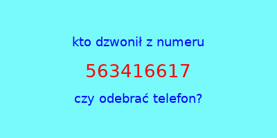 kto dzwonił 563416617  czy odebrać telefon?