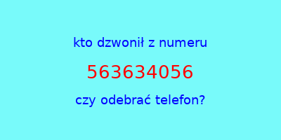 kto dzwonił 563634056  czy odebrać telefon?