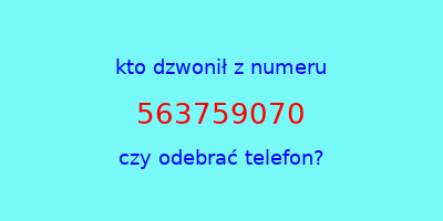 kto dzwonił 563759070  czy odebrać telefon?