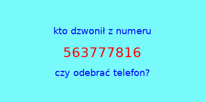 kto dzwonił 563777816  czy odebrać telefon?