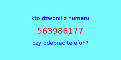 kto dzwonił 563986177  czy odebrać telefon?