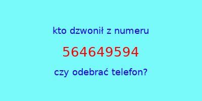 kto dzwonił 564649594  czy odebrać telefon?