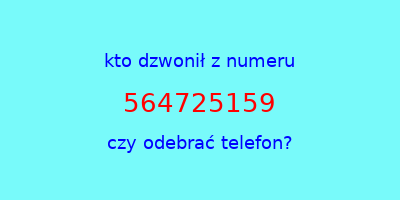 kto dzwonił 564725159  czy odebrać telefon?